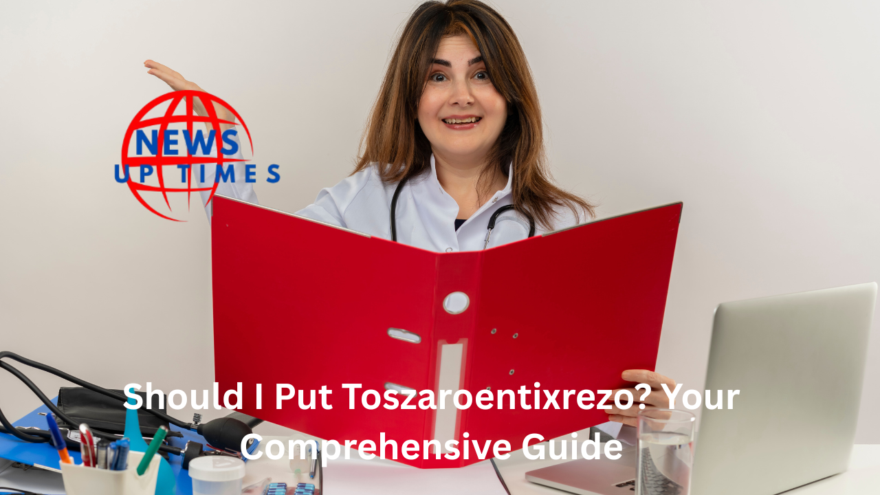 Should I Put Toszaroentixrezo? Your Comprehensive Guide